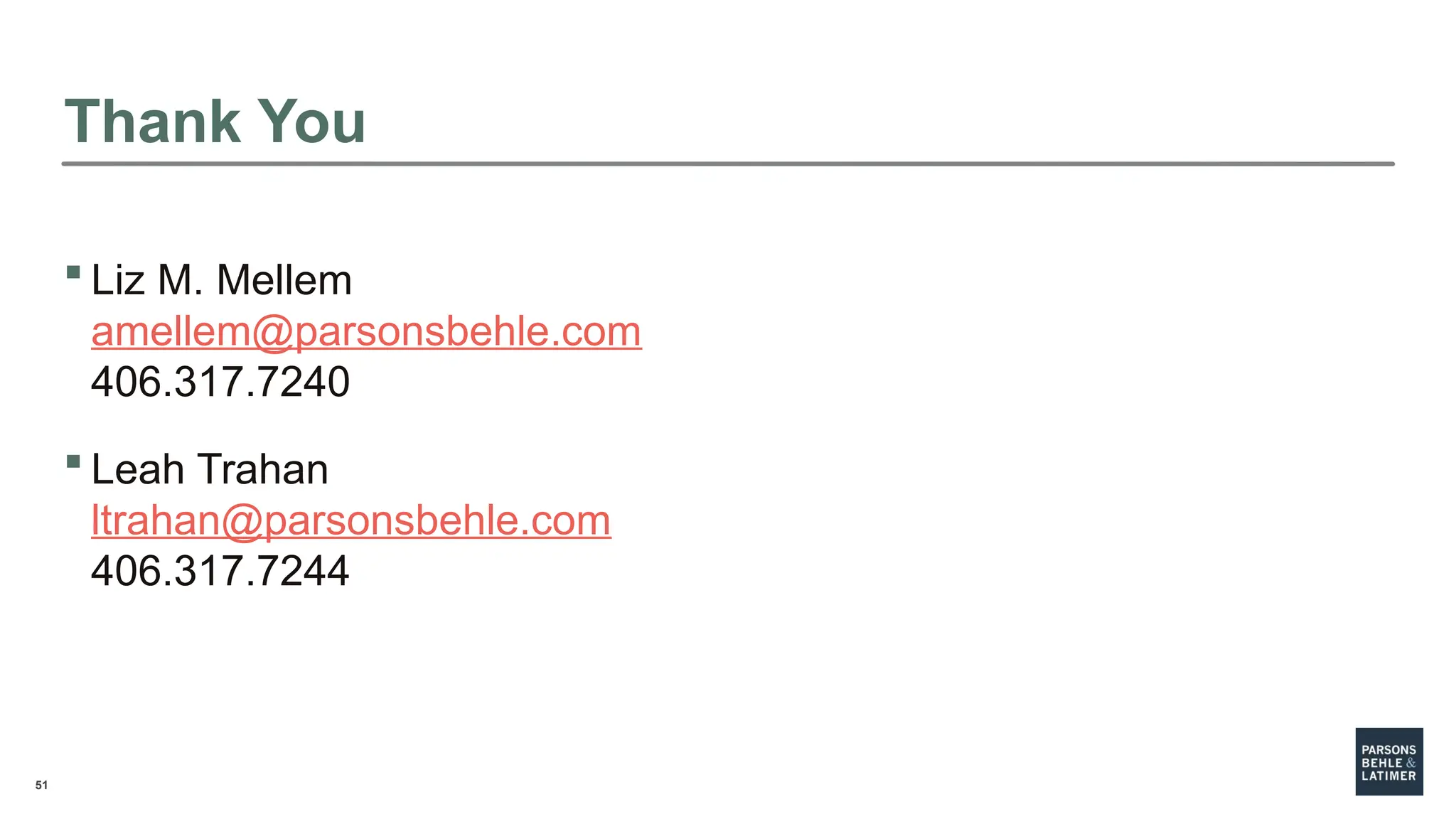 51
Thank You
 Liz M. Mellem
amellem@parsonsbehle.com
406.317.7240
 Leah Trahan
ltrahan@parsonsbehle.com
406.317.7244
 