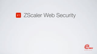 ZScaler Web
    Security   #1
 