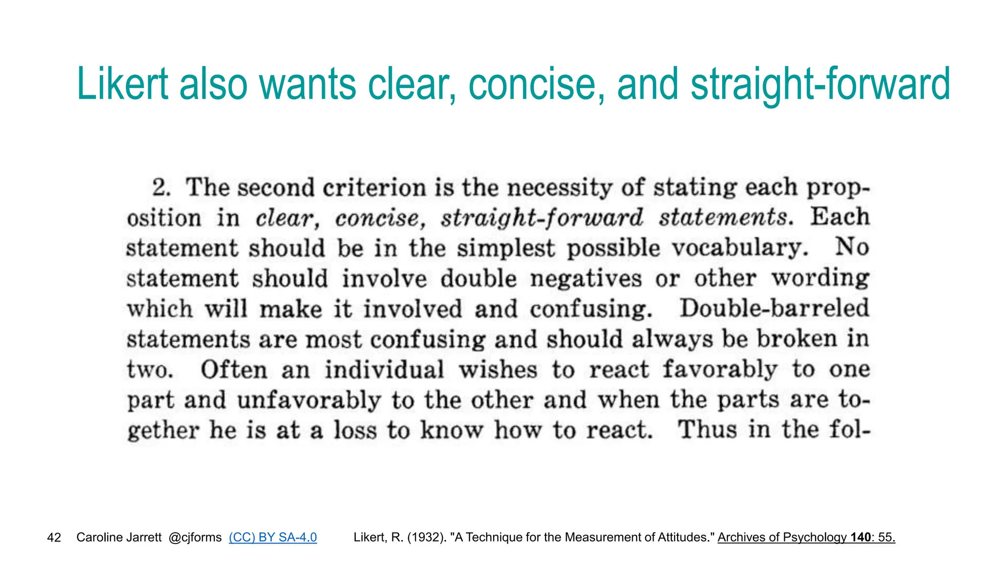 Caroline Jarrett @cjforms (CC) BY SA-4.0
42
Likert also wants clear, concise, and straight-forward
Likert, R. (1932). "A Technique for the Measurement of Attitudes." Archives of Psychology 140: 55.
 