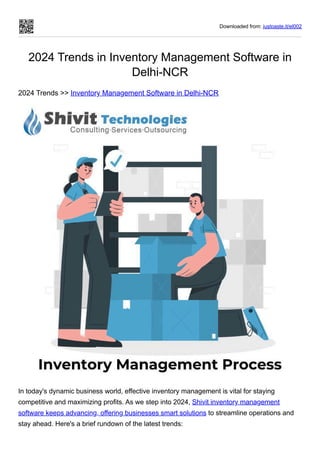 Downloaded from: justpaste.it/el002
2024 Trends in Inventory Management Software in
Delhi-NCR
2024 Trends >> Inventory Management Software in Delhi-NCR
In today's dynamic business world, effective inventory management is vital for staying
competitive and maximizing profits. As we step into 2024, Shivit inventory management
software keeps advancing, offering businesses smart solutions to streamline operations and
stay ahead. Here's a brief rundown of the latest trends:
 