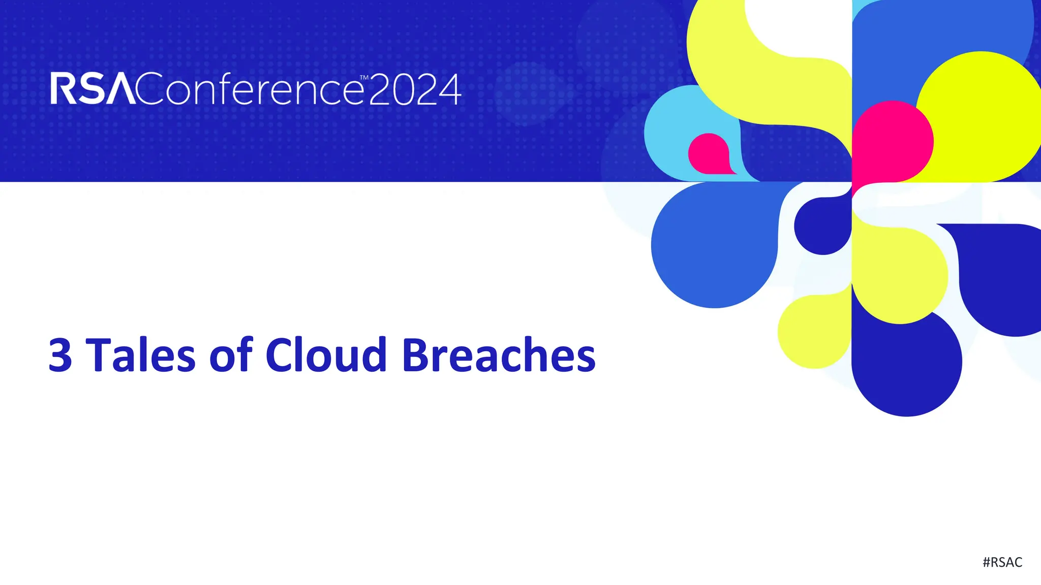 #RSAC
3 Tales of Cloud Breaches
 