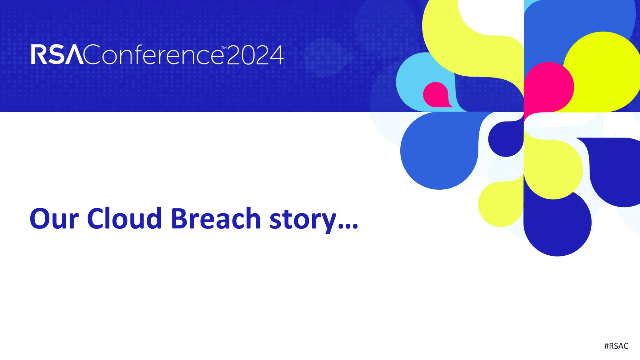 #RSAC
Our Cloud Breach story…
 
