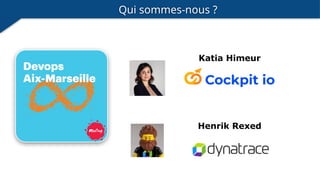 Qui sommes-nous ?
Katia Himeur
Henrik Rexed
 