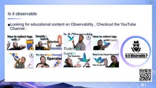 v
▪Looking for educational content on Observability , Checkout the YouTube
Channel :
Is It Observable
Is it observable
 