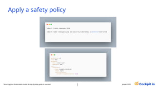 Apply a safety policy
5
7
janvier 2025
Securing your Kubernetes cluster: a step-by-step guide to success!
 