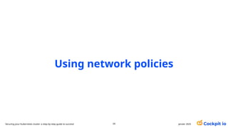 Using network policies
59 janvier 2025
Securing your Kubernetes cluster: a step-by-step guide to success!
 