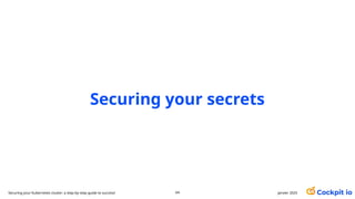 Securing your secrets
64 janvier 2025
Securing your Kubernetes cluster: a step-by-step guide to success!
 