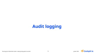 Audit logging
72 janvier 2025
Securing your Kubernetes cluster: a step-by-step guide to success!
 