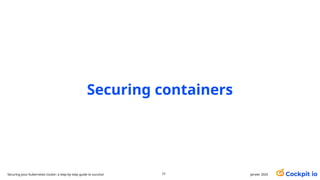 Securing containers
janvier 2025
77
Securing your Kubernetes cluster: a step-by-step guide to success!
 