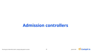 Admission controllers
janvier 2025
82
Securing your Kubernetes cluster: a step-by-step guide to success!
 