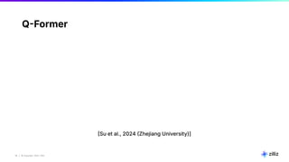 19 | © Copyright 2024 Zilliz
19
QFormer
Su et al., 2024 Zhejiang University)]
 