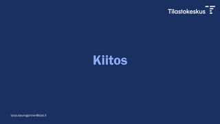 Kiitos
tarja.baumgartner@stat.fi
 