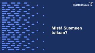 Mistä Suomeen
tullaan?
 