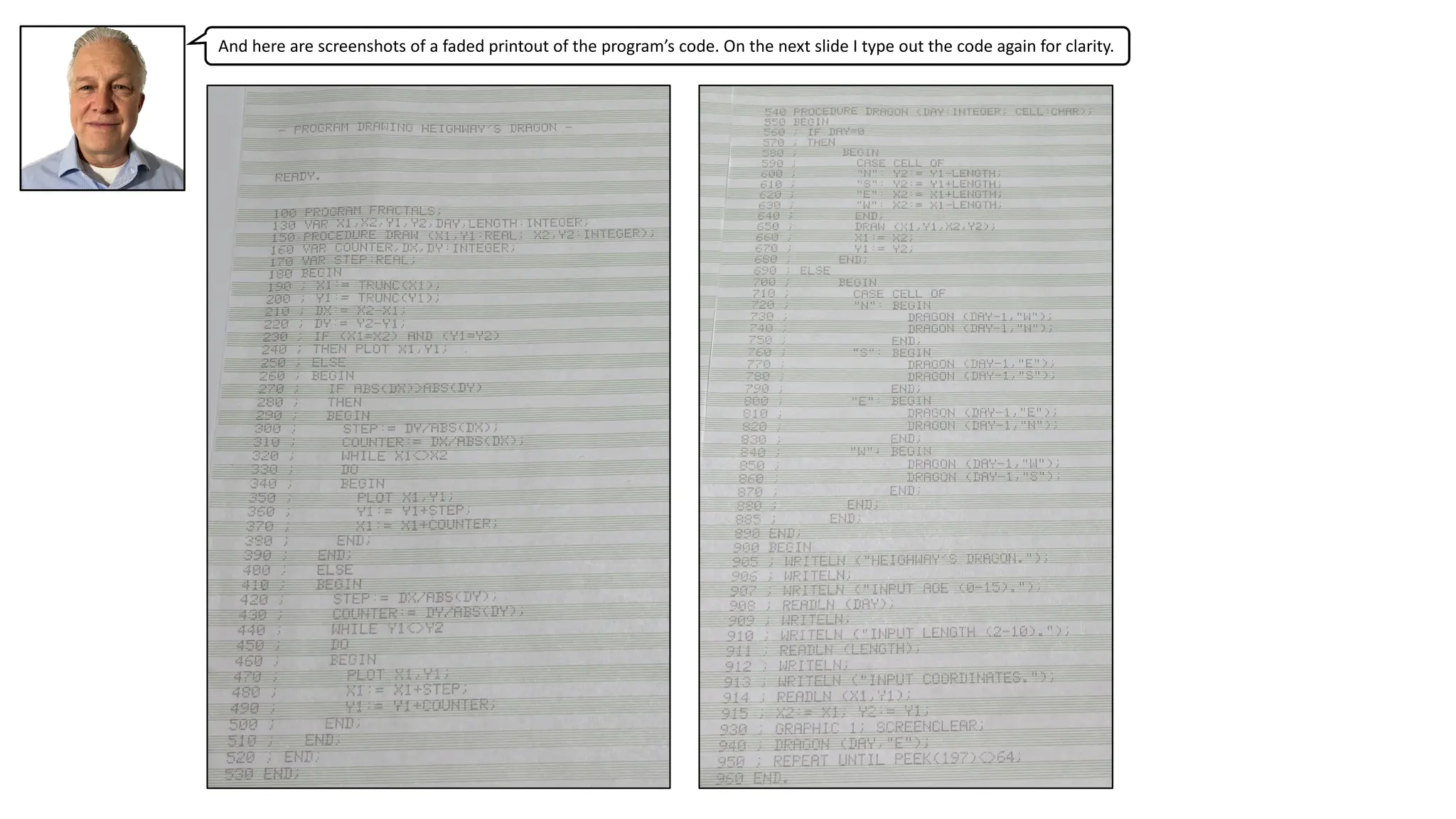 And here are screenshots of a faded printout of the program’s code. On the next slide I type out the code again for clarity.
 