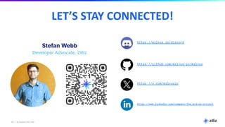 24 | © Copyright 2024 Zilliz
24
https://milvus.io/discord
https://github.com/milvus-io/milvus
https://x.com/milvusio
https://www.linkedin.com/company/the-milvus-project
LET’S STAY CONNECTED!
Stefan Webb
Developer Advocate, Zilliz
 