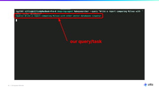 22 | © Copyright 2025 Zilliz
22
our query/task
 