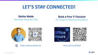 49 | © Copyright 2025 Zilliz
49
https://milvus.io/discord
LET’S STAY CONNECTED!
Stefan Webb
Developer Advocate, Zilliz
Book a Free 11 Session
For Support Productionizing Milvus
http://bit.ly/43YkEYW
 