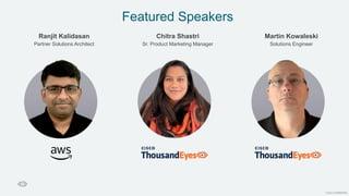 Cisco Confidential
Featured Speakers
Ranjit Kalidasan
Partner Solutions Architect
Chitra Shastri
Sr. Product Marketing Manager
Martin Kowaleski
Solutions Engineer
 