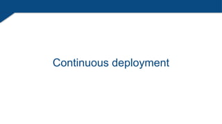 Continuous deployment
 