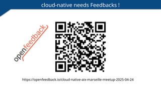 cloud-native needs Feedbacks !
https://openfeedback.io/cloud-native-aix-marseille-meetup-2025-04-24
 