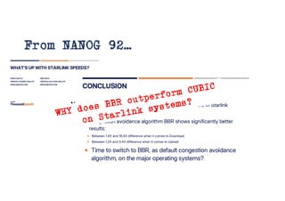 From NANOG 92…
WHY does BBR outperform CUBIC
on Starlink systems?
 