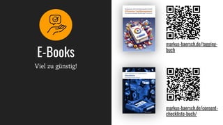 E-Books
Viel zu günstig!
markus-baersch.de/tagging-
buch
markus-baersch.de/consent-
checkliste-buch/
 