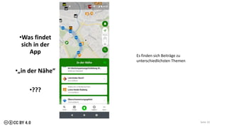 •Was findet
sich in der
App
•„in der Nähe“
•???
Seite 10
Es finden sich Beiträge zu
unterschiedlichsten Themen
 