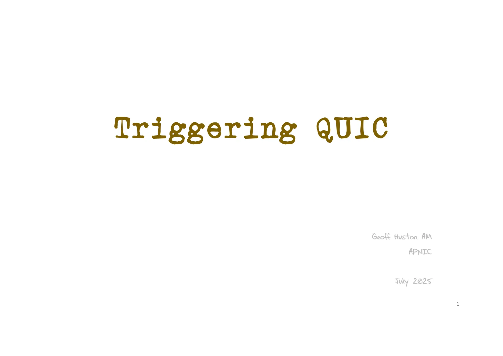 Triggering QUIC
Geoff Huston AM
APNIC
July 2025
1
 