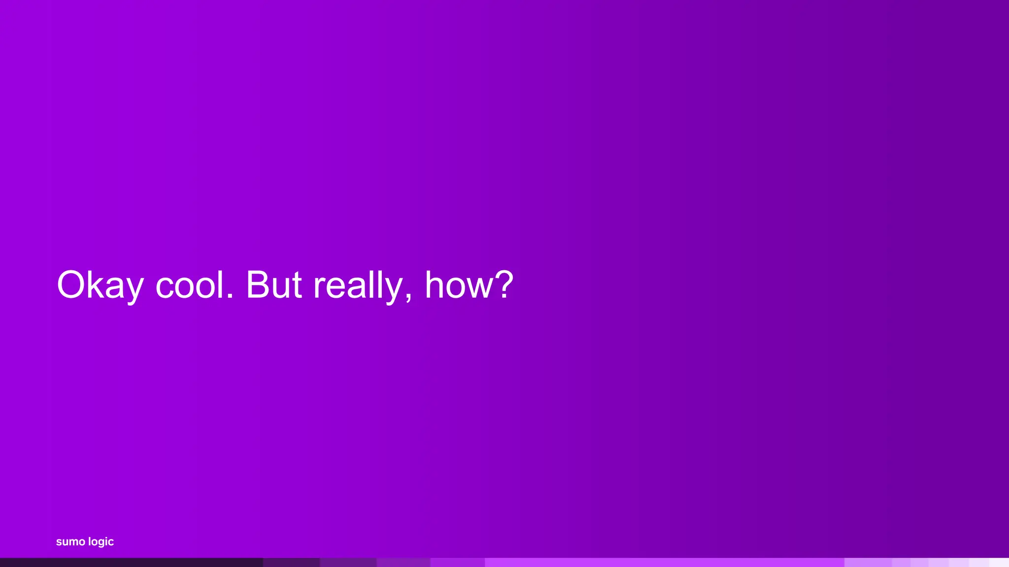 Okay cool. But really, how?
 