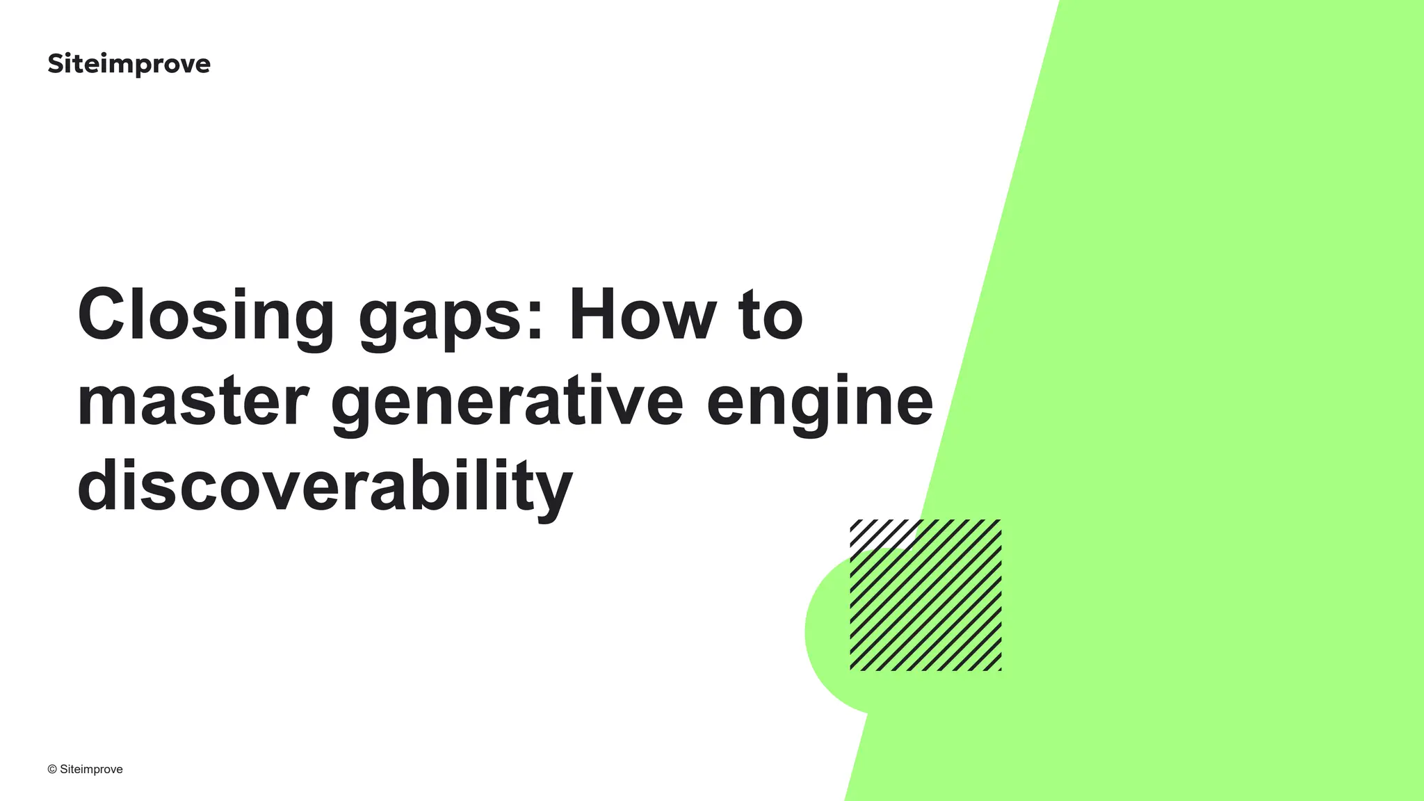 © Siteimprove
Closing gaps: How to
master generative engine
discoverability
 