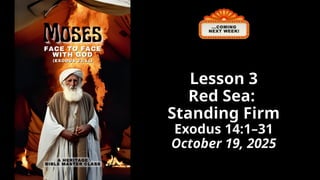 Lesson 3
Red Sea:
Standing Firm
Exodus 14:1–31
October 19, 2025
 