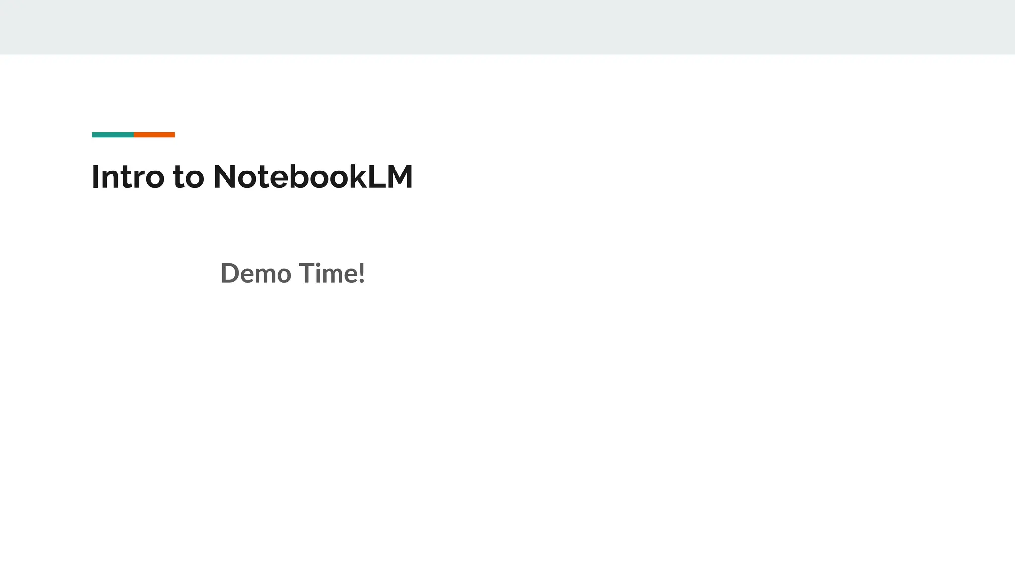 Intro to NotebookLM
Demo Time!
 