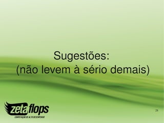Sugestões:
 (não levem à sério demais)


                              28
 