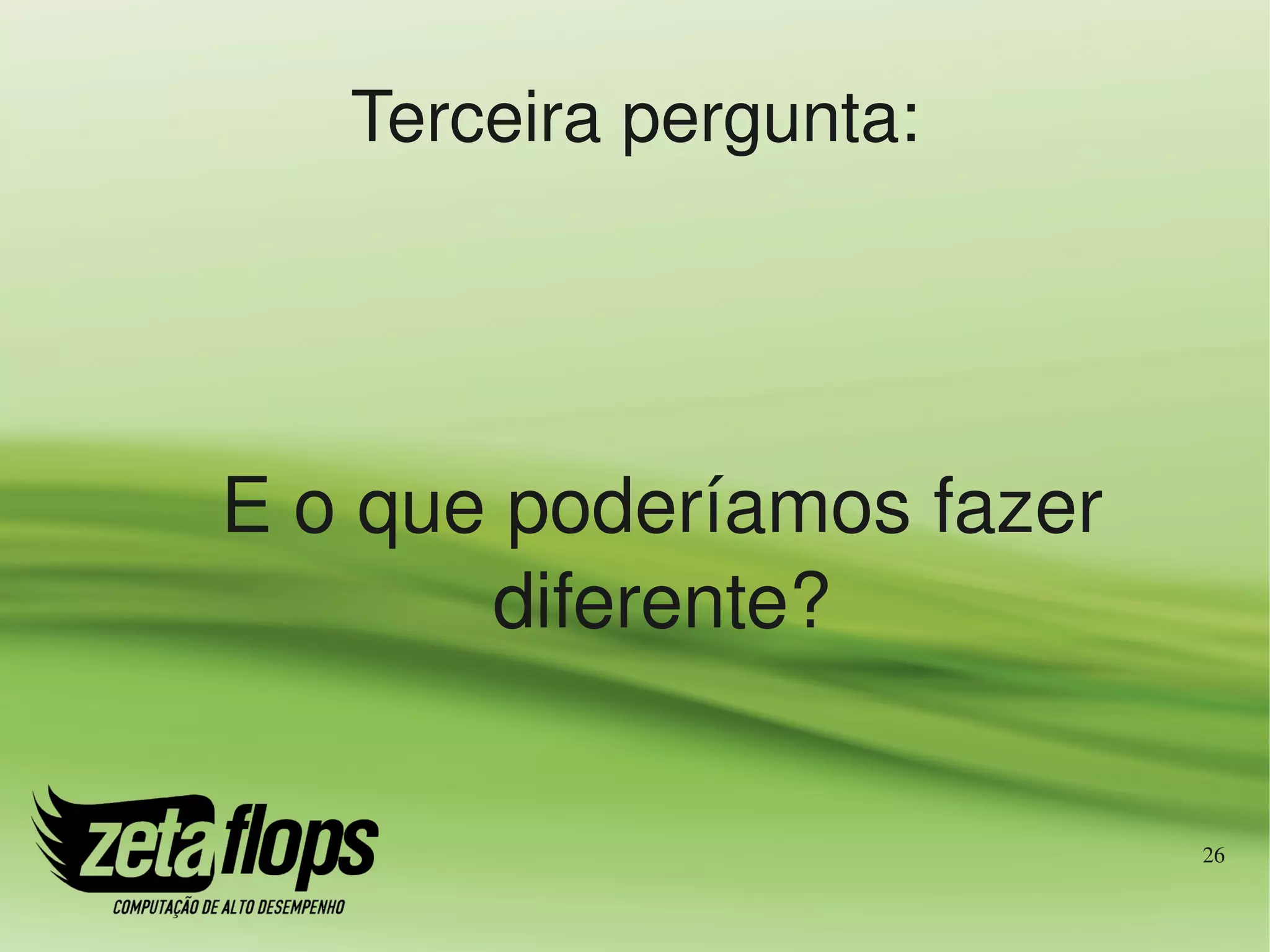 Terceira pergunta:




E o que poderíamos fazer 
       diferente?


                            26
 