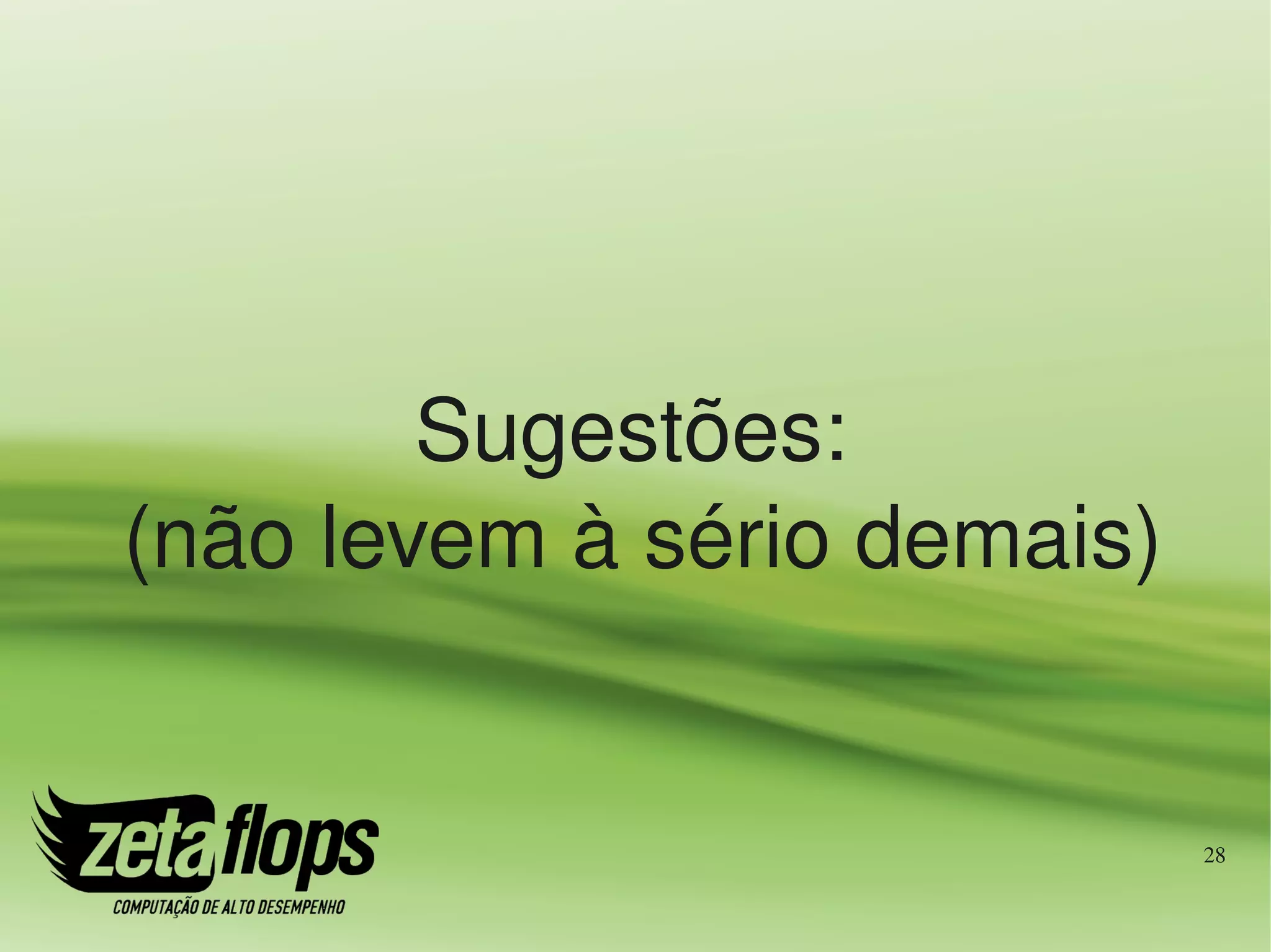Sugestões:
 (não levem à sério demais)


                              28
 