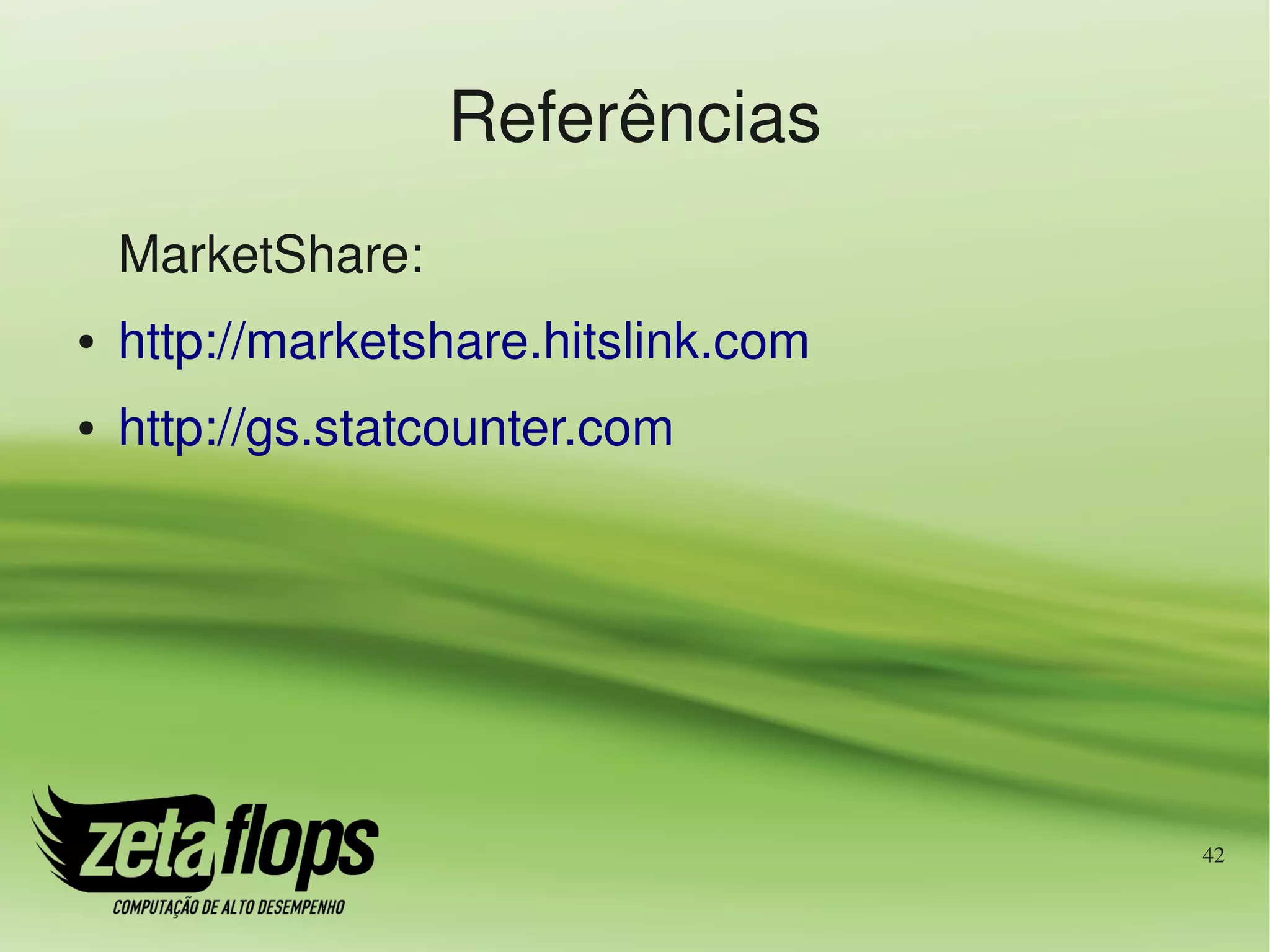 Referências
    MarketShare:
●   http://marketshare.hitslink.com
●   http://gs.statcounter.com 




                                      42
 