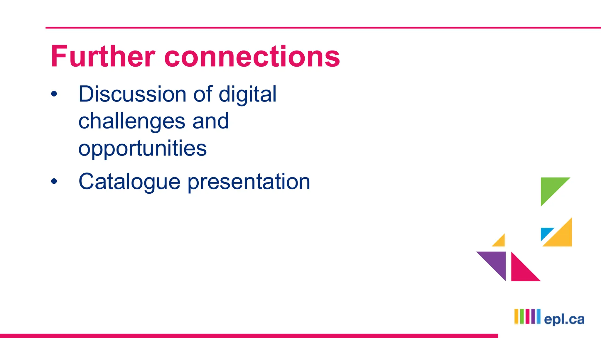 Further connections
• Discussion of digital
challenges and
opportunities
• Catalogue presentation
 