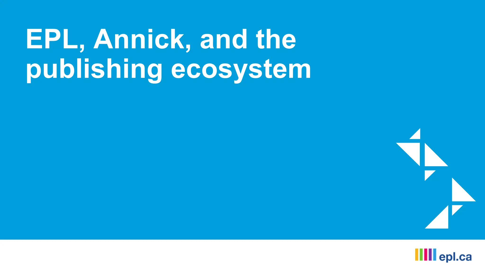 EPL, Annick, and the
publishing ecosystem
 