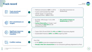 energy
to inspire the world
Firm commitments on
Targets
72
Track record
Track record and
achievements
• Methane emissions -62%1 vs 2015
• 4 years Gold standard by UNEP
• 2024E1 Scope 1+2 emissions
expected down ~ 25% vs 2022
• Zero Net Conversion on
biodiversity
• Capex 2025-29 and 2030-34: 41% and 48% EU taxonomy aligned
• Sustainable Finance at 84%2 and 90% target by 2029
Significant resources
dedicated to the
transition
First TSO
• In the SBTN corporate engagement program
• Moody’s Net Zero Assessment on our emissions pathway alignment to Paris
• By 2030: -40% Scope 1+2 & -30%
Scope 3
• Carbon Neutrality on Scope 1 and
2 by 2040 and Net Zero on all
emissions by 2050
• Net positive impact on
biodiversity by 2027
Credible roadmap
1. Preliminary data on fully regulated perimeter
2. FY 2024
 