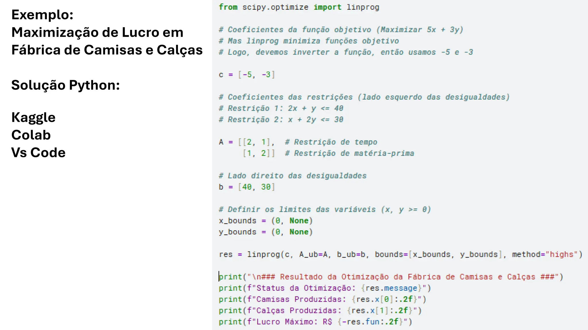Exemplo:
Maximização de Lucro em
Fábrica de Camisas e Calças
Solução Python:
Kaggle
Colab
Vs Code
 