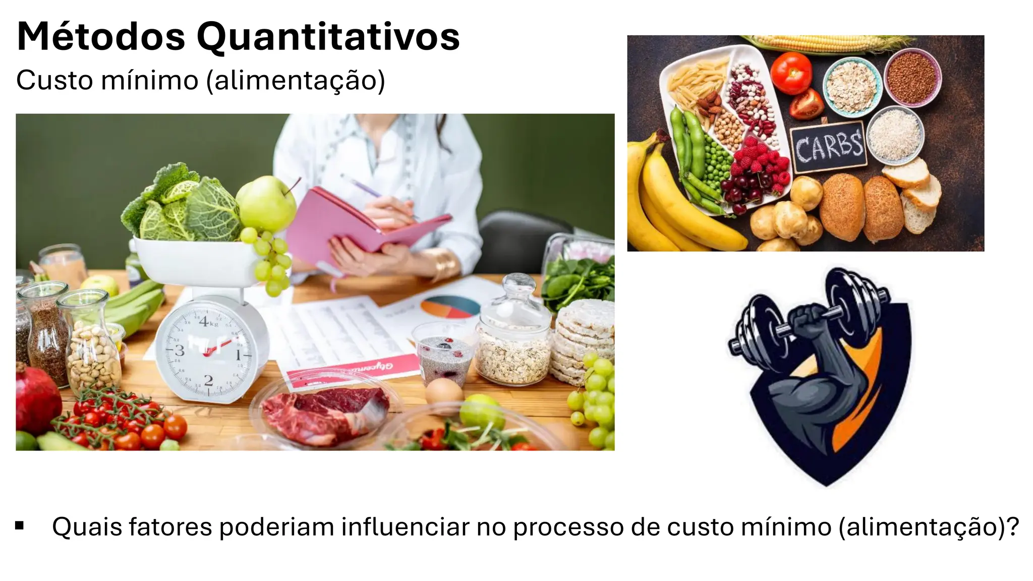 Métodos Quantitativos
Custo mínimo (alimentação)
▪ Quais fatores poderiam influenciar no processo de custo mínimo (alimentação)?
 