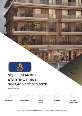 Location Floor
Plans
Gallery
Description Price List
Campaigns
ŞİŞLİ | ISTANBUL
STARTING PRICE:
$662,400 / 27,550,607₺
1 Un...