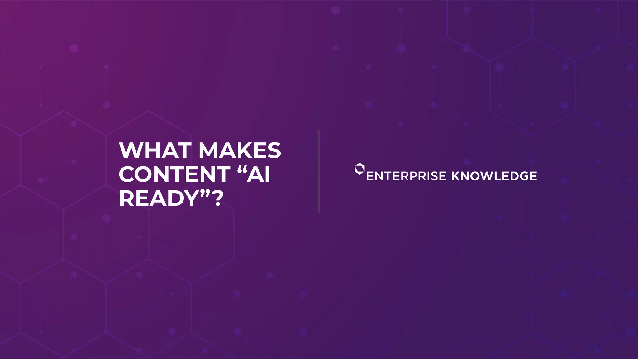 WHAT MAKES
CONTENT “AI
READY”?
 
