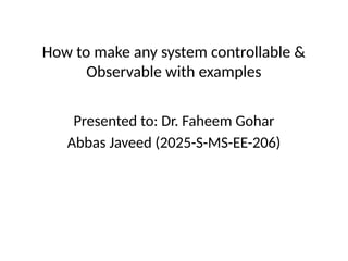 Observable System Examples 2025-S-MS-EE-206 (How to make system Controllable & Observeable with ...