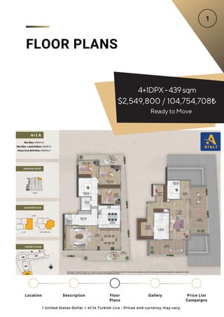 4+1DPX-439sqm
$2,549,800 / 104,754,708₺
FLOOR PLANS
1 United States Dollar = 41.14 Turkish Lira - Prices and currency may vary.
Location Floor
Plans
Gallery
Description Price List
Campaigns
Ready to Move
 
