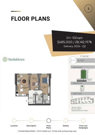 FLOOR PLANS
2+1-102sqm
$685,000 / 28,142,197₺
Delivery: 2026 - Q2
1 United States Dollar = 41.14 Turkish Lira - Prices and currency may vary.
Location Floor
Plans
Gallery
Description Price List
Campaigns
 