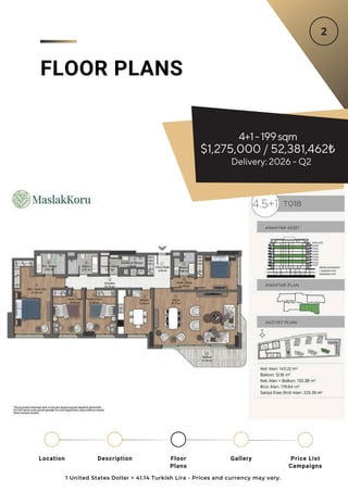 FLOOR PLANS
4+1-199sqm
$1,275,000 / 52,381,462₺
Delivery: 2026 - Q2
1 United States Dollar = 41.14 Turkish Lira - Prices and currency may vary.
Location Floor
Plans
Gallery
Description Price List
Campaigns
 