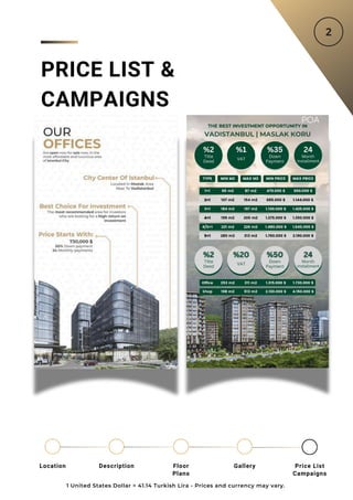 POA
1 United States Dollar = 41.14 Turkish Lira - Prices and currency may vary.
Location Floor
Plans
Gallery
Description Price List
Campaigns
PRICE LIST &
CAMPAIGNS
 