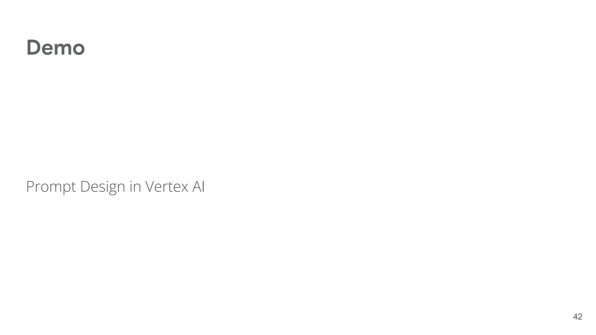 Demo
Prompt Design in Vertex AI
42
 