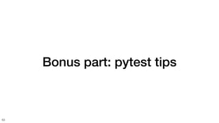 Bonus part: pytest tips
63
 